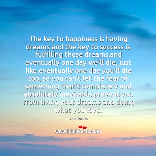The key to happiness is having dreams and the key to success Image