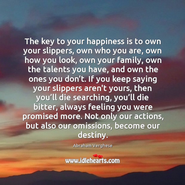 The key to happiness. Abraham Verghese Picture Quote