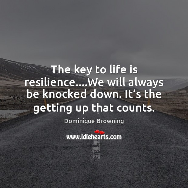 The key to life is resilience….We will always be knocked down. Image