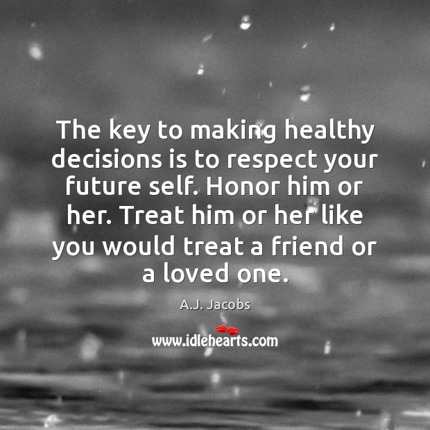 The key to making healthy decisions is to respect your future self. Image