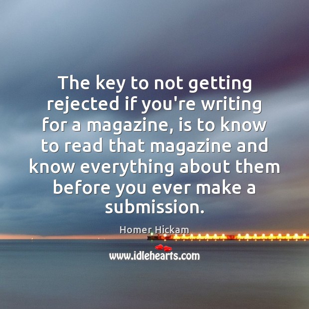 The key to not getting rejected if you’re writing for a magazine, Homer Hickam Picture Quote