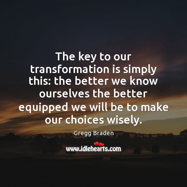 The key to our transformation is simply this: the better we know Image