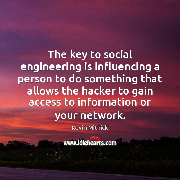 The key to social engineering is influencing a person to do something Kevin Mitnick Picture Quote