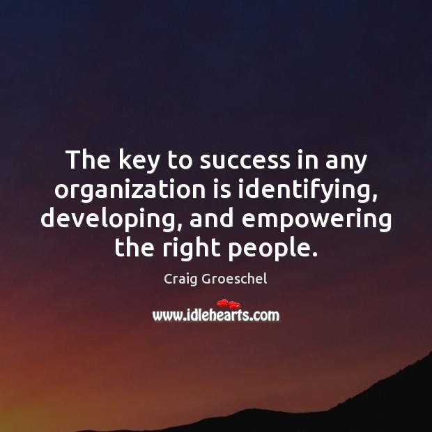 The key to success in any organization is identifying, developing, and empowering Image