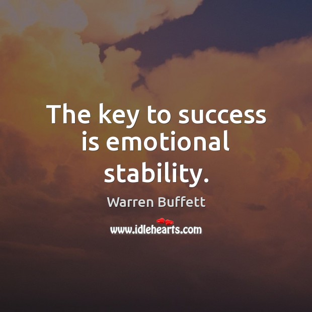 The key to success is emotional stability. Warren Buffett Picture Quote