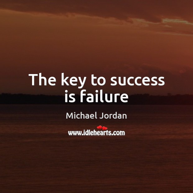 The key to success is failure Michael Jordan Picture Quote