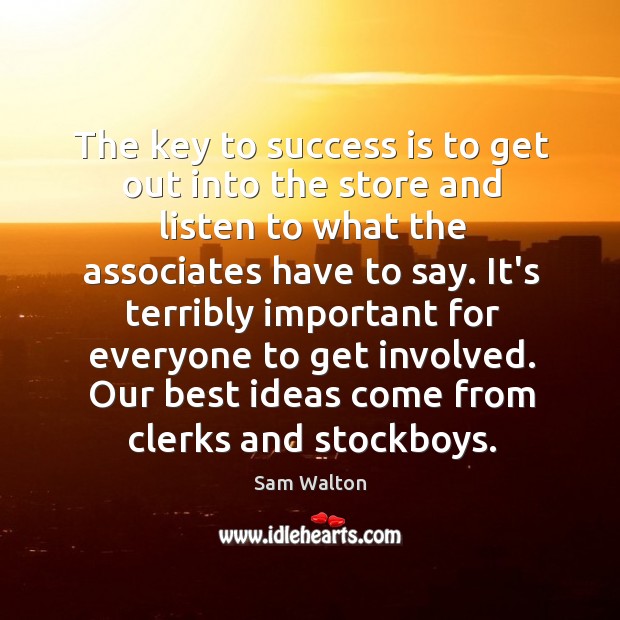 The key to success is to get out into the store and Success Quotes Image