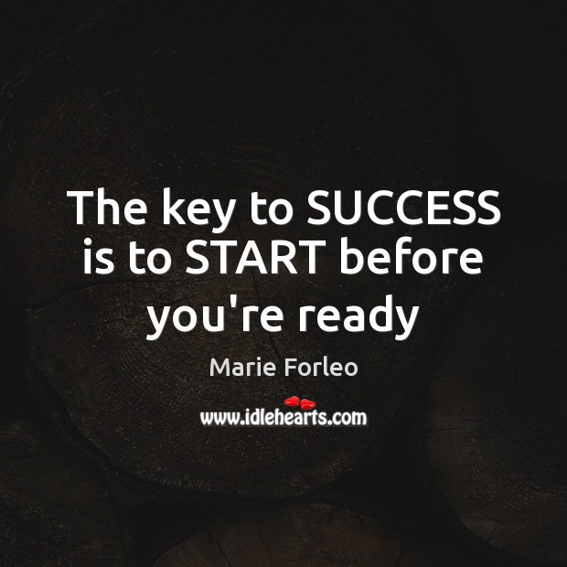 The key to SUCCESS is to START before you’re ready Success Quotes Image