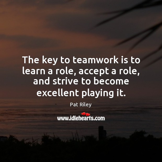 The key to teamwork is to learn a role, accept a role, Image