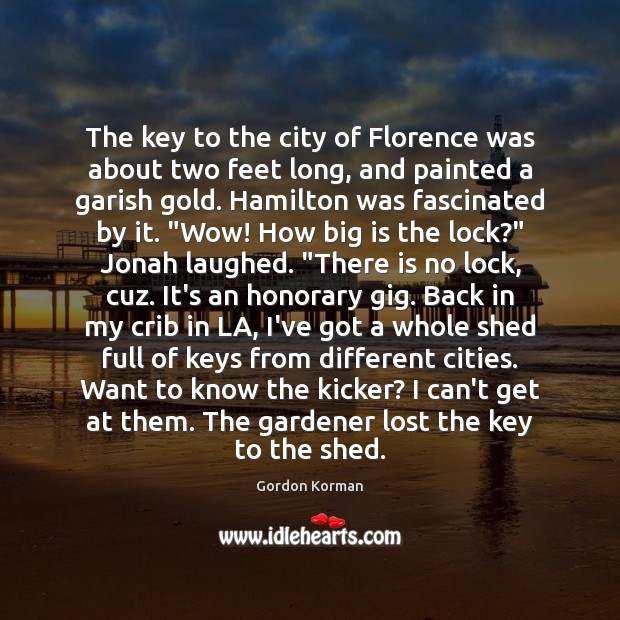 The key to the city of Florence was about two feet long, Gordon Korman Picture Quote