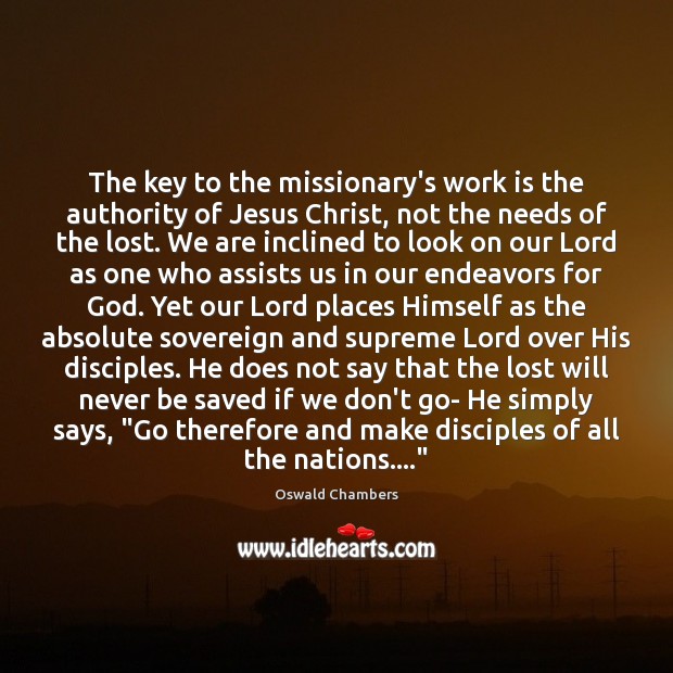 The key to the missionary’s work is the authority of Jesus Christ, Oswald Chambers Picture Quote