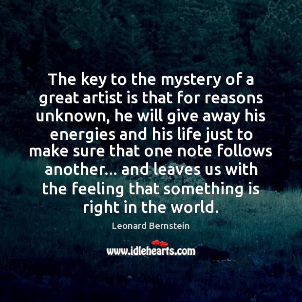 The key to the mystery of a great artist is that for Leonard Bernstein Picture Quote
