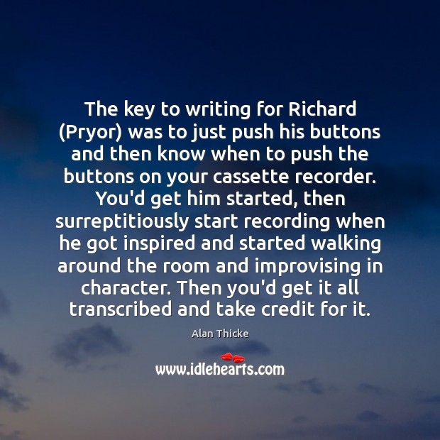 The key to writing for Richard (Pryor) was to just push his 
