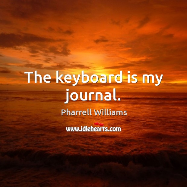 The keyboard is my journal. Pharrell Williams Picture Quote
