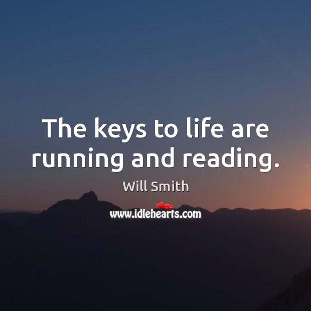 The keys to life are running and reading. Will Smith Picture Quote