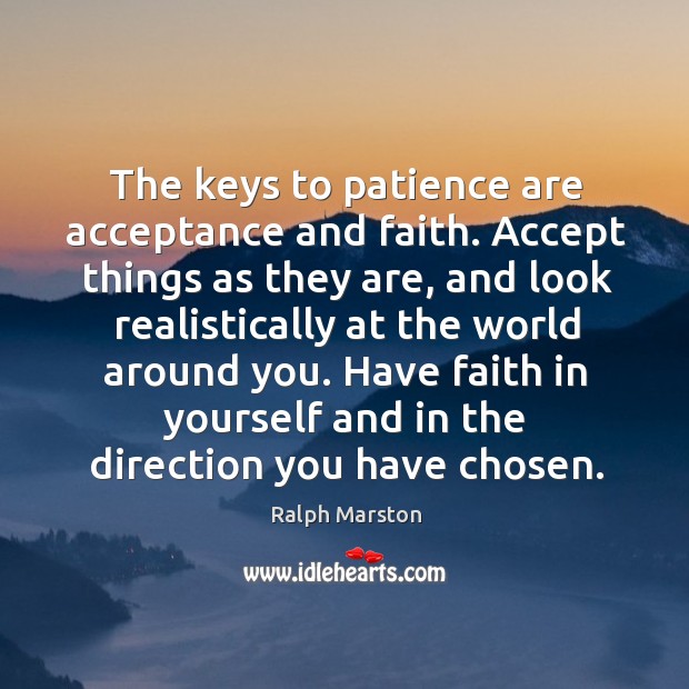 The keys to patience are acceptance and faith. Ralph Marston Picture Quote