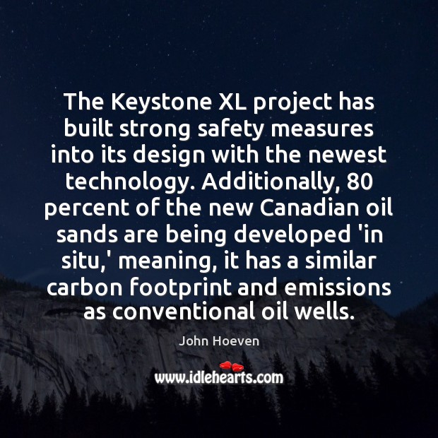 The Keystone XL project has built strong safety measures into its design John Hoeven Picture Quote