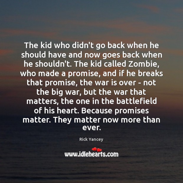 The kid who didn’t go back when he should have and now Promise Quotes Image
