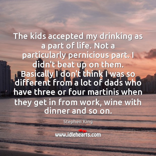 The kids accepted my drinking as a part of life. Not a Image