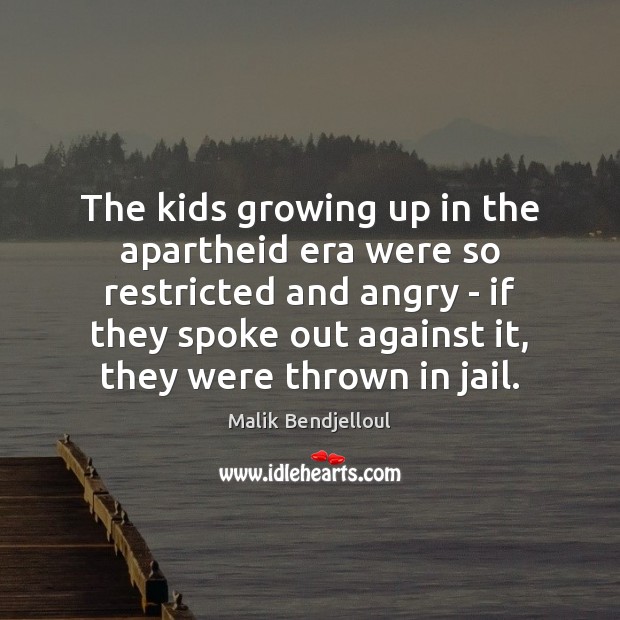 The kids growing up in the apartheid era were so restricted and Malik Bendjelloul Picture Quote