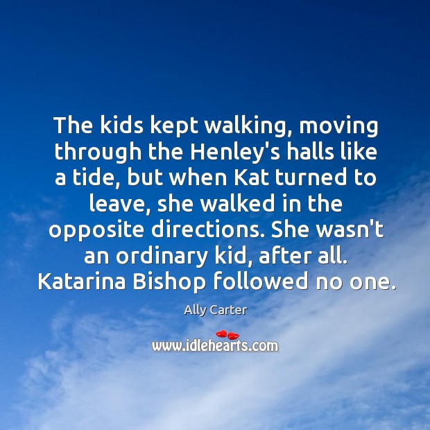The kids kept walking, moving through the Henley’s halls like a tide, Ally Carter Picture Quote