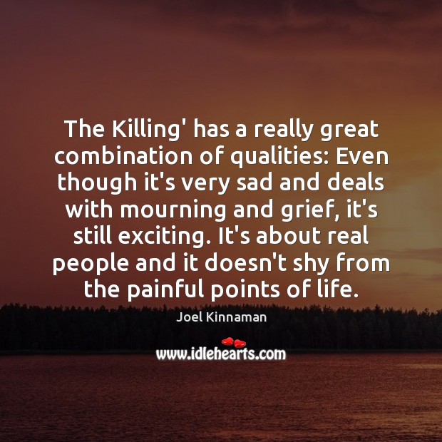 The Killing’ has a really great combination of qualities: Even though it’s Joel Kinnaman Picture Quote