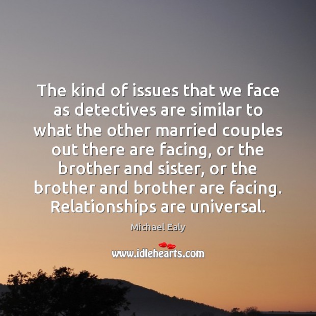 The kind of issues that we face as detectives are similar to Michael Ealy Picture Quote