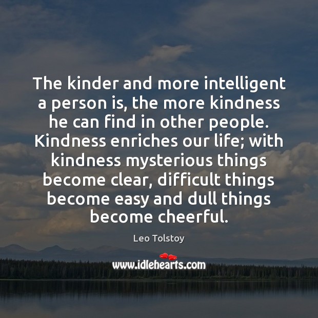 The kinder and more intelligent a person is, the more kindness he Image
