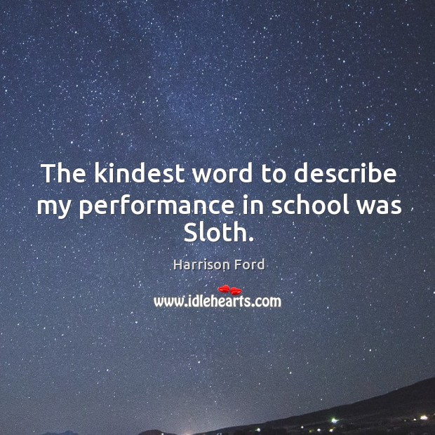 The kindest word to describe my performance in school was sloth. School Quotes Image