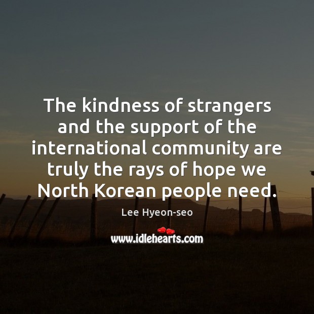The kindness of strangers and the support of the international community are Lee Hyeon-seo Picture Quote