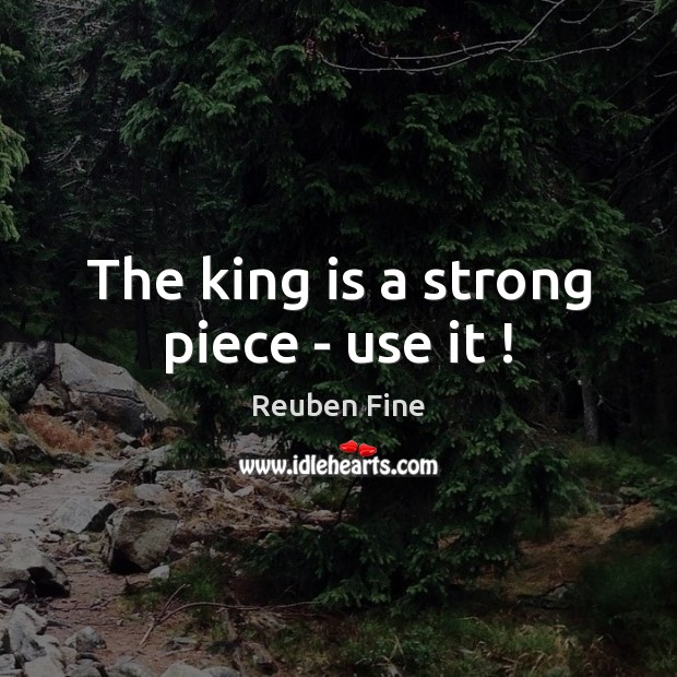 The king is a strong piece – use it ! Image