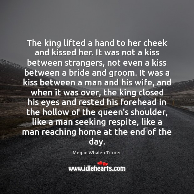 The king lifted a hand to her cheek and kissed her. It Image