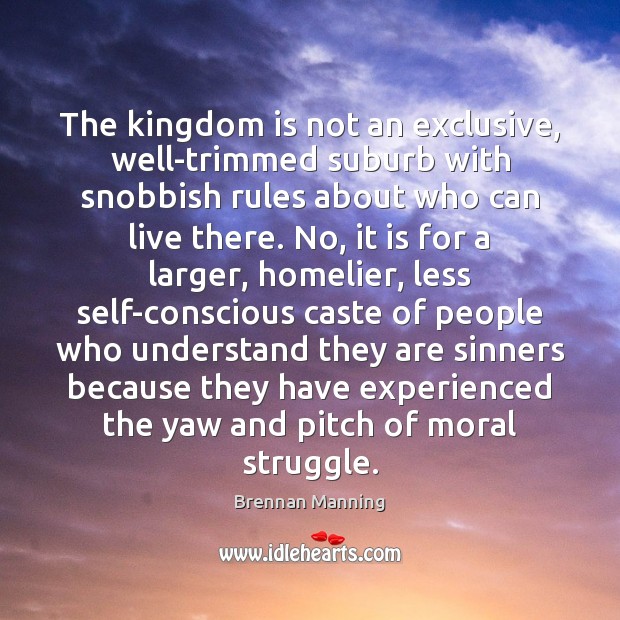 The kingdom is not an exclusive, well-trimmed suburb with snobbish rules about Image