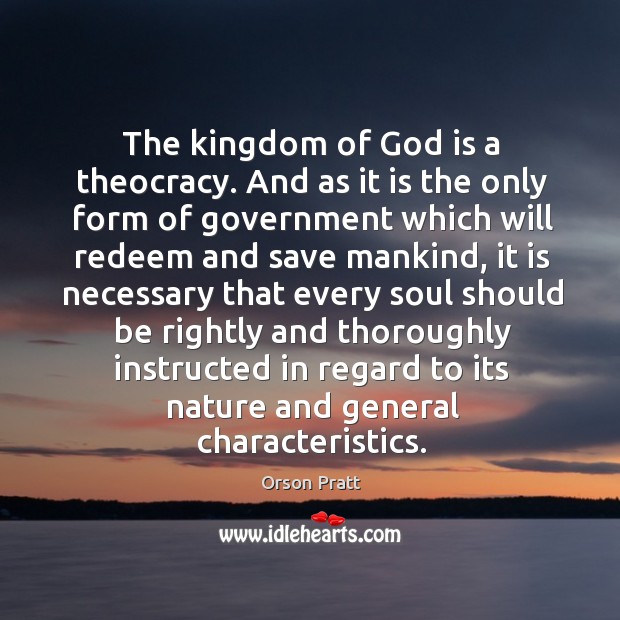 The kingdom of God is a theocracy. Orson Pratt Picture Quote