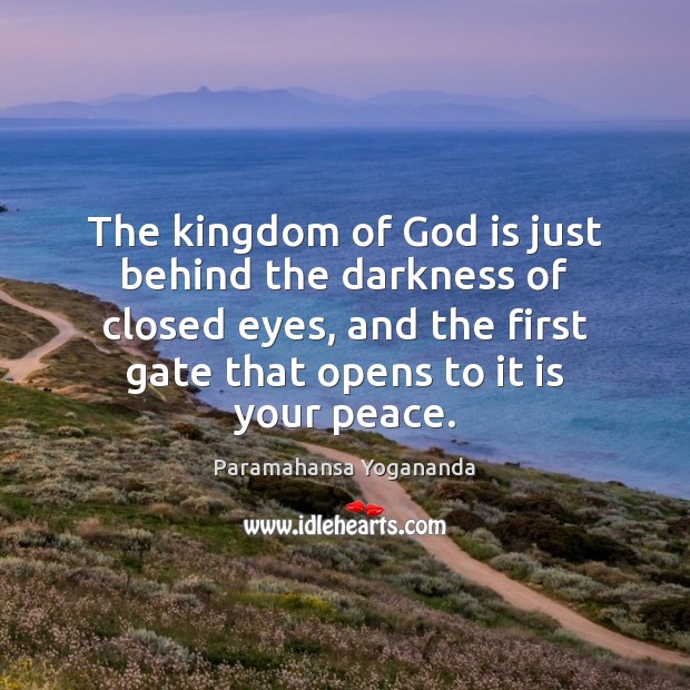 The kingdom of God is just behind the darkness of closed eyes, Paramahansa Yogananda Picture Quote