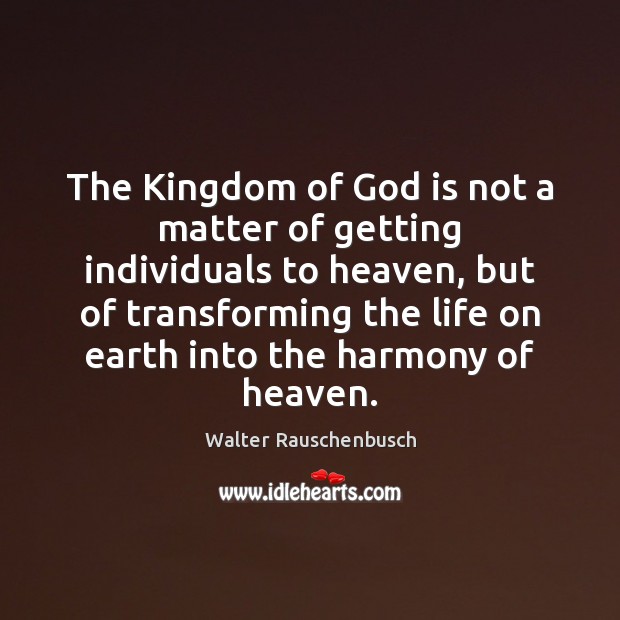 The Kingdom of God is not a matter of getting individuals to Walter Rauschenbusch Picture Quote