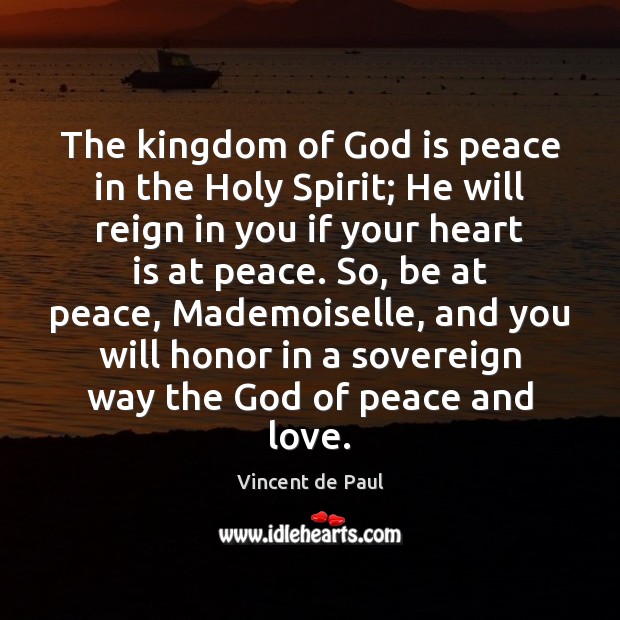 The kingdom of God is peace in the Holy Spirit; He will Vincent de Paul Picture Quote