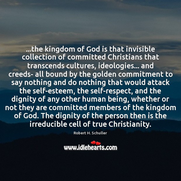 …the kingdom of God is that invisible collection of committed Christians that Robert H. Schuller Picture Quote