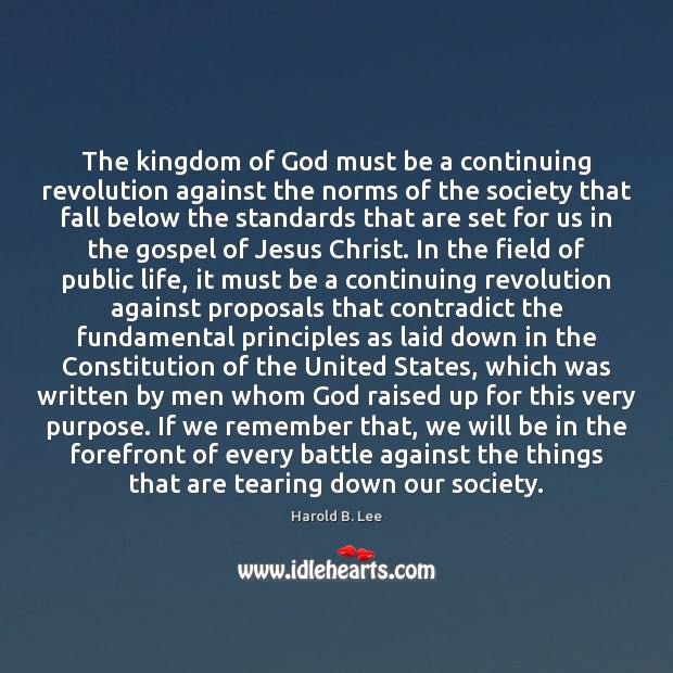 The kingdom of God must be a continuing revolution against the norms Harold B. Lee Picture Quote
