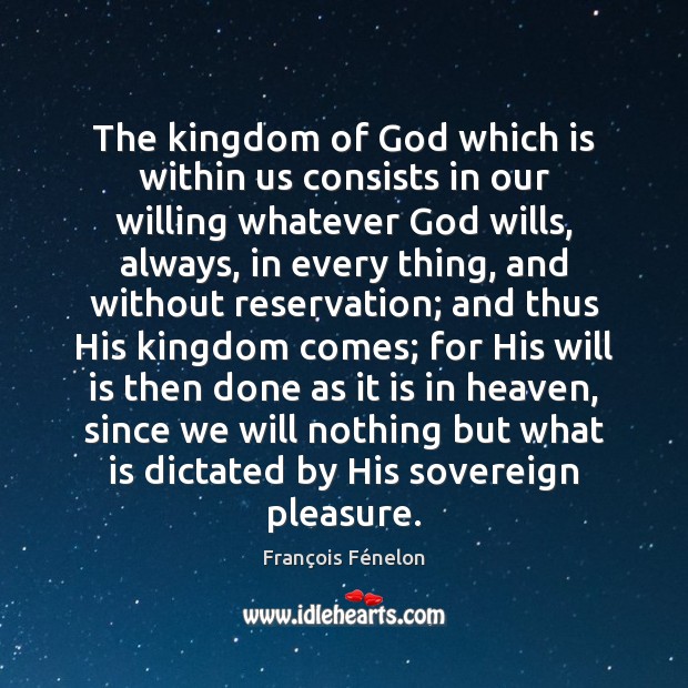 The kingdom of God which is within us consists in our willing Image