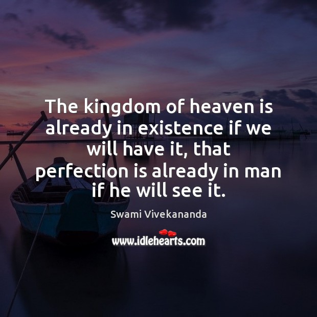 The kingdom of heaven is already in existence if we will have Perfection Quotes Image