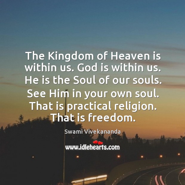 The Kingdom of Heaven is within us. God is within us. He Swami Vivekananda Picture Quote