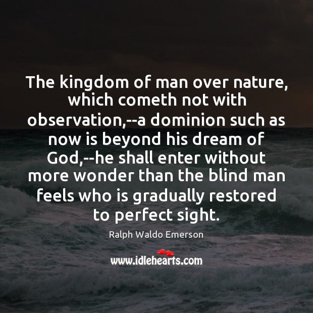 The kingdom of man over nature, which cometh not with observation,–a 