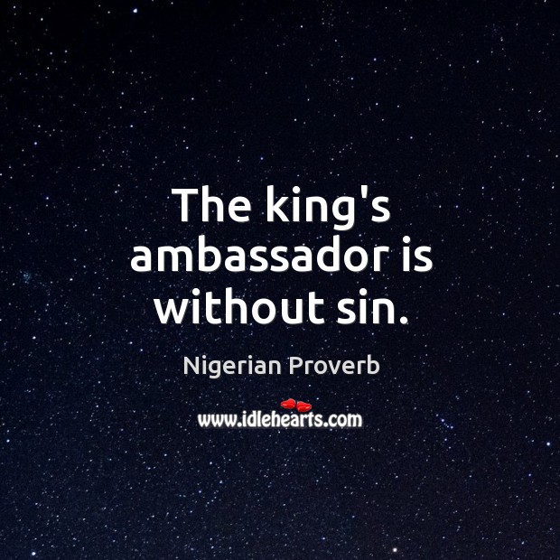 The king’s ambassador is without sin. 