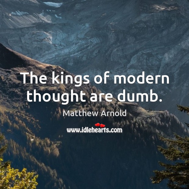 The kings of modern thought are dumb. Image