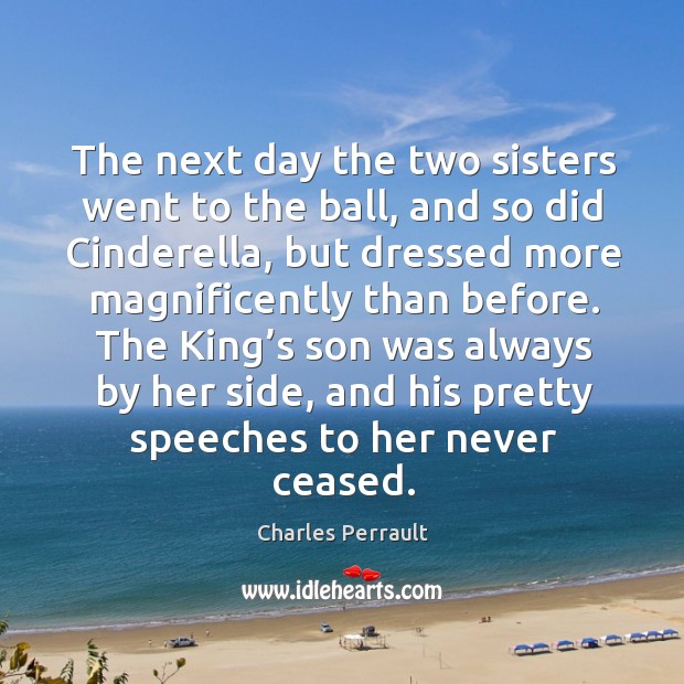 The king’s son was always by her side, and his pretty speeches to her never ceased. Image