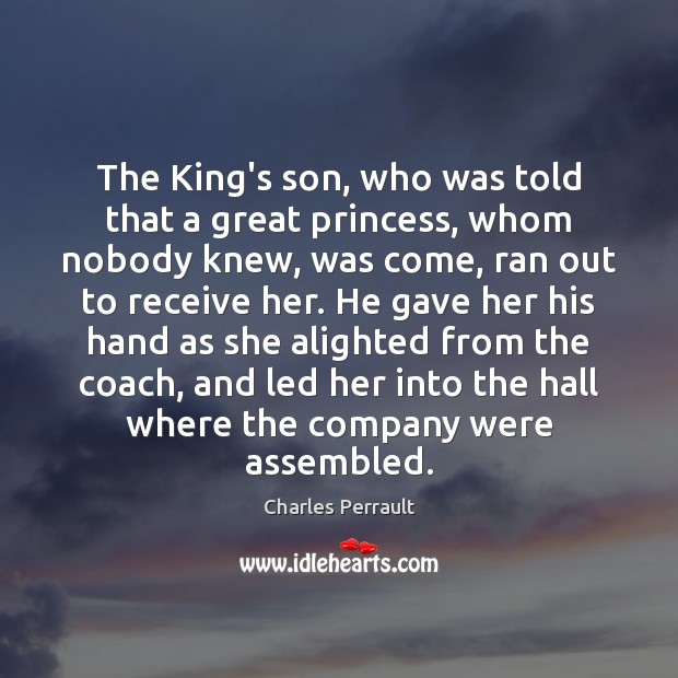 The King’s son, who was told that a great princess, whom nobody Charles Perrault Picture Quote
