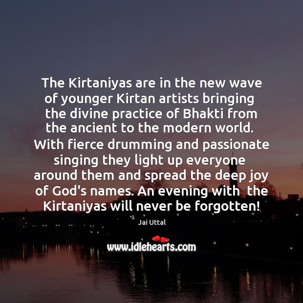 The Kirtaniyas are in the new wave of younger Kirtan artists bringing Jai Uttal Picture Quote