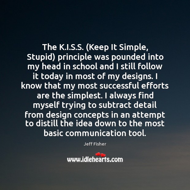 The K.I.S.S. (Keep It Simple, Stupid) principle was pounded Jeff Fisher Picture Quote
