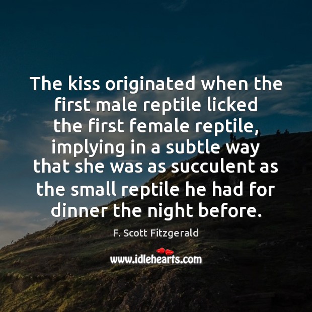 The kiss originated when the first male reptile licked the first female Image
